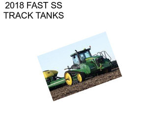 2018 FAST SS TRACK TANKS