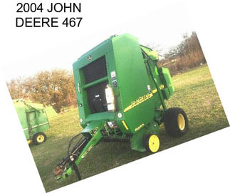 2004 JOHN DEERE 467