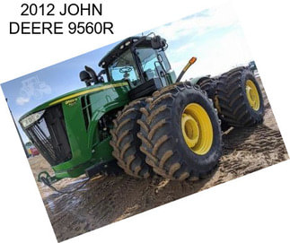 2012 JOHN DEERE 9560R