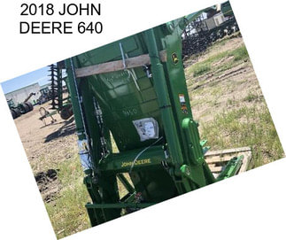 2018 JOHN DEERE 640