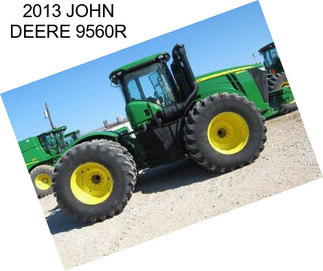 2013 JOHN DEERE 9560R