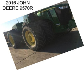 2016 JOHN DEERE 9570R