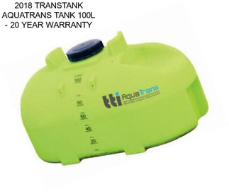 2018 TRANSTANK AQUATRANS TANK 100L - 20 YEAR WARRANTY