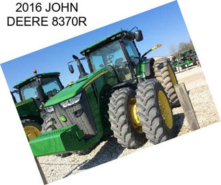 2016 JOHN DEERE 8370R