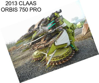 2013 CLAAS ORBIS 750 PRO