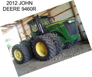 2012 JOHN DEERE 9460R