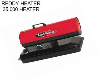 REDDY HEATER 35,000 HEATER