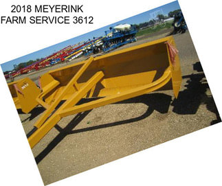 2018 MEYERINK FARM SERVICE 3612