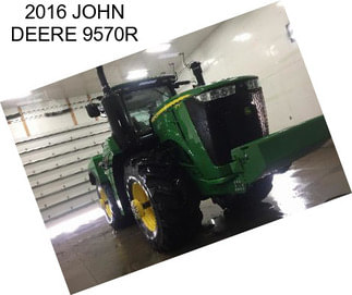 2016 JOHN DEERE 9570R