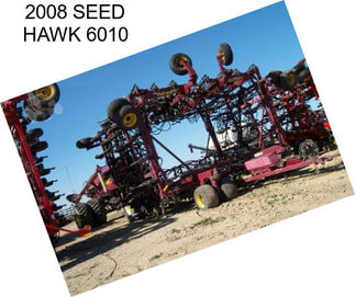 2008 SEED HAWK 6010