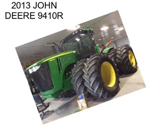 2013 JOHN DEERE 9410R