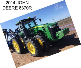 2014 JOHN DEERE 8370R