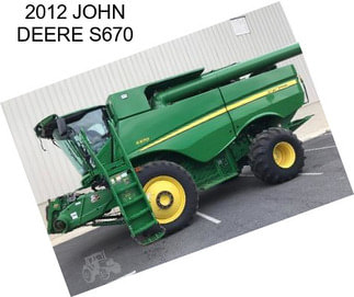 2012 JOHN DEERE S670