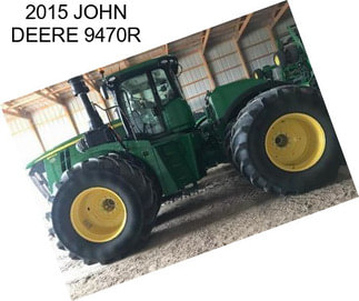 2015 JOHN DEERE 9470R