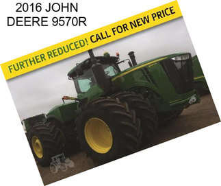 2016 JOHN DEERE 9570R