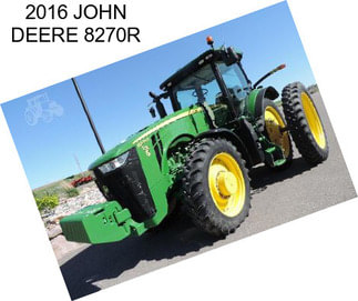 2016 JOHN DEERE 8270R