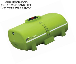 2018 TRANSTANK AQUATRANS TANK 500L - 20 YEAR WARRANTY