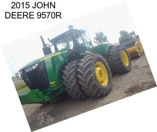 2015 JOHN DEERE 9570R