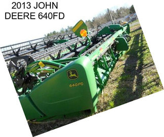 2013 JOHN DEERE 640FD