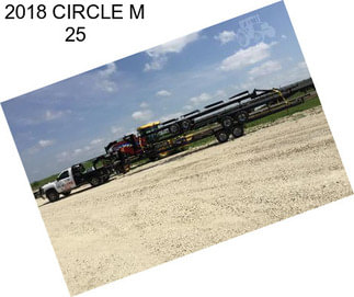 2018 CIRCLE M 25
