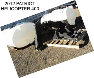 2012 PATRIOT HELICOPTER 400