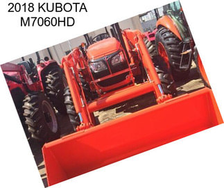 2018 KUBOTA M7060HD