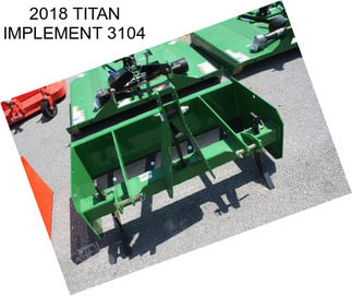 2018 TITAN IMPLEMENT 3104