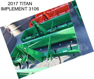 2017 TITAN IMPLEMENT 3106