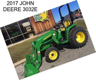 2017 JOHN DEERE 3032E