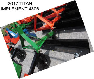 2017 TITAN IMPLEMENT 4306