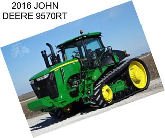 2016 JOHN DEERE 9570RT