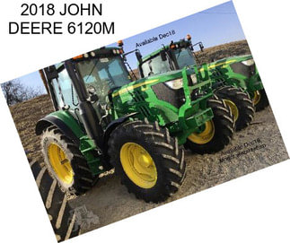 2018 JOHN DEERE 6120M