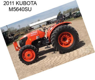 2011 KUBOTA M5640SU