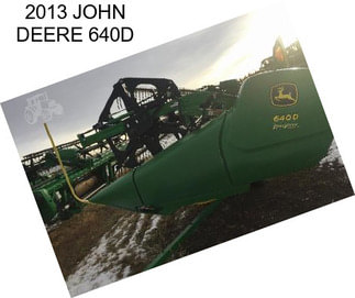 2013 JOHN DEERE 640D