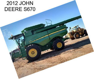 2012 JOHN DEERE S670