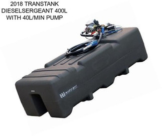 2018 TRANSTANK DIESELSERGEANT 400L WITH 40L/MIN PUMP