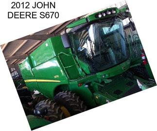 2012 JOHN DEERE S670