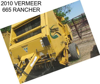 2010 VERMEER 665 RANCHER