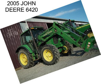 2005 JOHN DEERE 6420