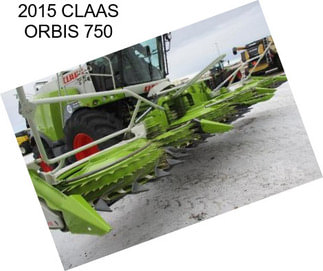 2015 CLAAS ORBIS 750