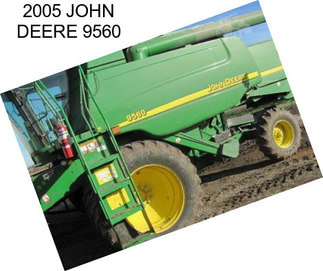 2005 JOHN DEERE 9560