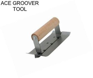 ACE GROOVER TOOL