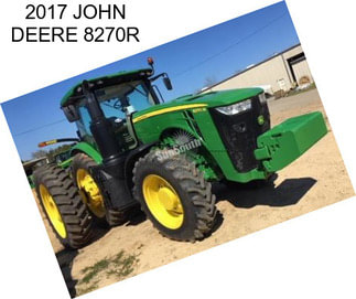 2017 JOHN DEERE 8270R