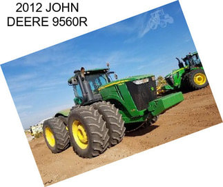 2012 JOHN DEERE 9560R