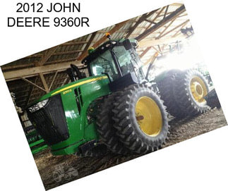 2012 JOHN DEERE 9360R