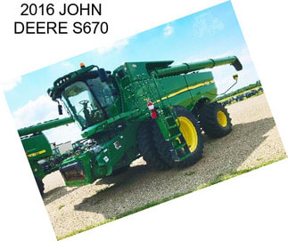 2016 JOHN DEERE S670