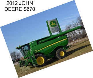 2012 JOHN DEERE S670