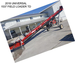 2018 UNIVERSAL 1537 FIELD LOADER TD