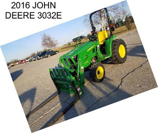 2016 JOHN DEERE 3032E