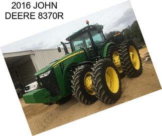 2016 JOHN DEERE 8370R